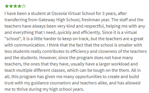 I have been a student at Osceola Virtual School for 3 years, after transferring from Gateway High School, Freshman year. The  